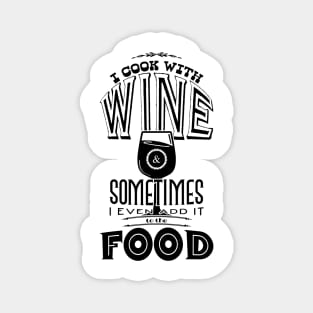 I cook with wine & sometimes I even add it to the food Magnet