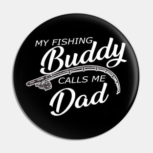 Fishing Dad - My fishing buddy calls me dad Pin