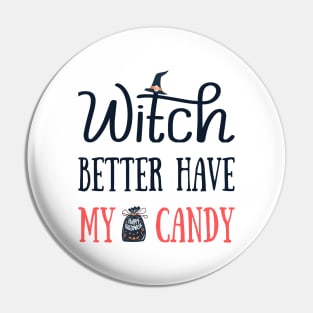 Witch Better Have My Candy Pin