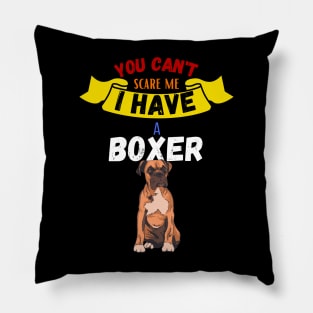 You Can't Scare Me I Have A Boxer Pillow