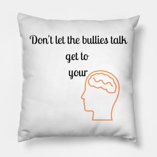 Don't let the bullies talk get to your head Pillow