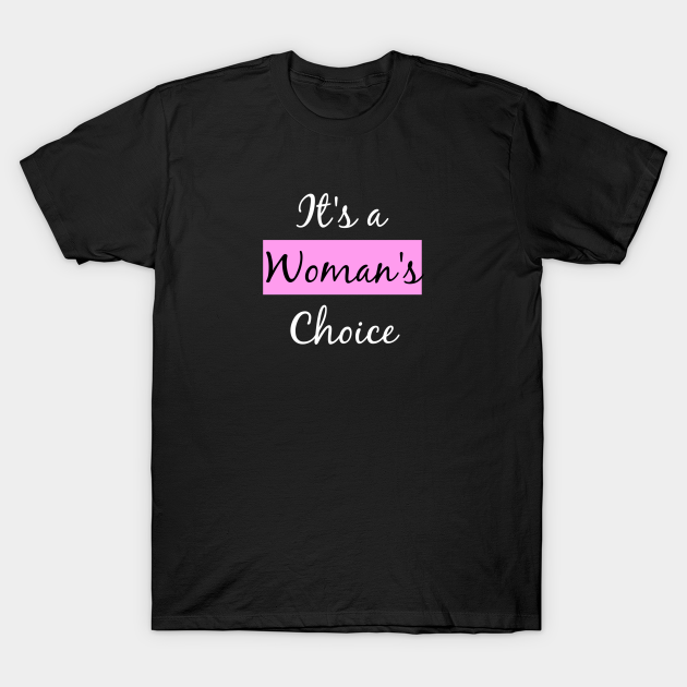 Discover Women's Rights It's A Woman's Choice - Womens Rights - T-Shirt