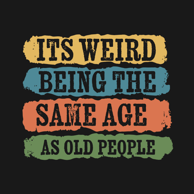 its weird being the same age as old people - grunge shape by Retusafi