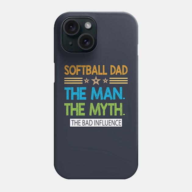 Softball Dad. The Man The Myth The  Bad Influence Phone Case by AdultSh*t