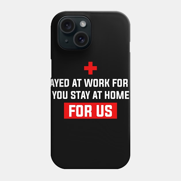 Nurse 2020 I Stayed at Work for You Stay At Home For Us Phone Case by snnt