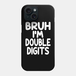 Bruh I'm Double Digits Funny 10th Boy Phone Case