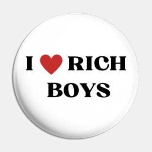 I LOVE RICH BOYS Pin