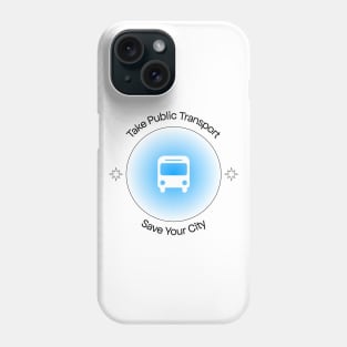 Take Public Transport - Save Your City Phone Case