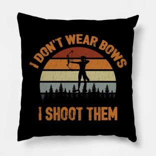 I Don't Wear Bows I Shoot Them Pillow