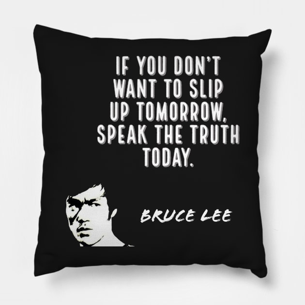 bruce lee | quotes | if you don’t want to slip up tomorrow, speak the truth today Pillow by cocoCabot