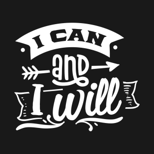 I Can and I Will Motivational Quote T-Shirt