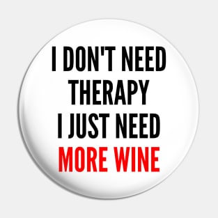 I Don't Need Therapy I Just Need More Wine. Funny Wine Lover Saying. Red and Black Pin