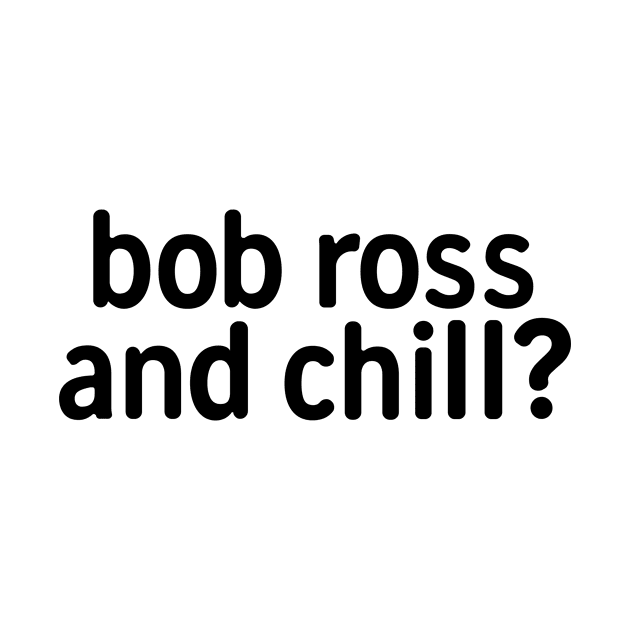 Bob Ross And Chill by theoddstreet