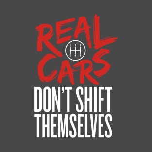 Real Cars Don't Shift Themselves T-Shirt