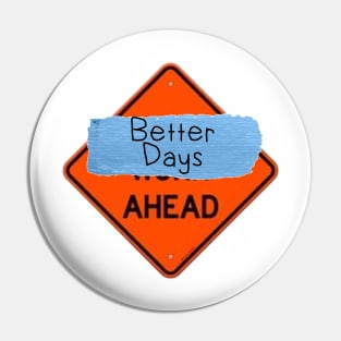 Better Days Ahead Sign Pin