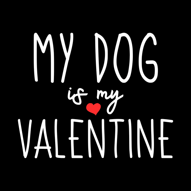 My Dog is my Valentine - Dog Owner - Valentines Day by CoolandCreative