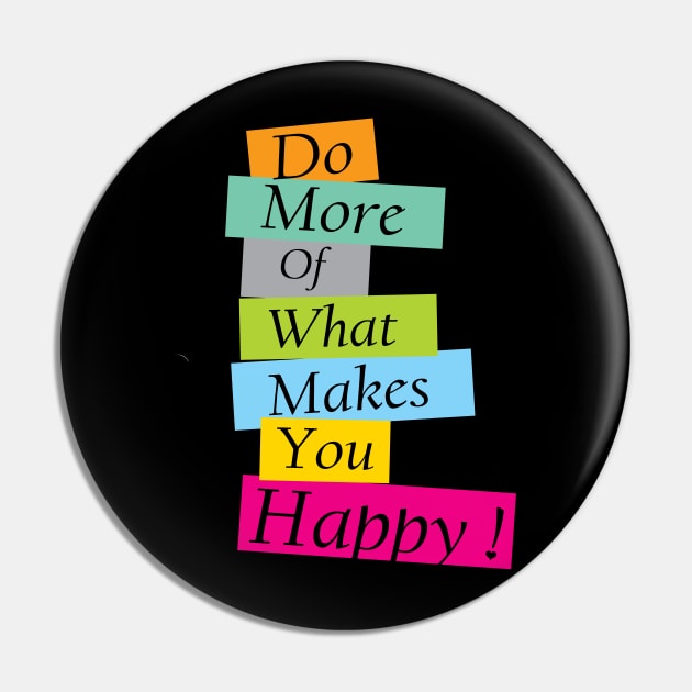 Do More What Makes You Happy, Prioritize your happiness Pin by Allesbouad