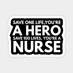 Save One Life, You're A Hero Save 100 Lives, You're A Nurse Magnet