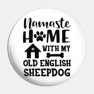 Old English Sheepdog - Namaste home with my old english sheepdog Pin