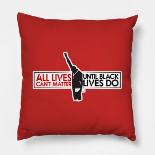 All Lives Can't Matter, Until Black Lives Do Pillow