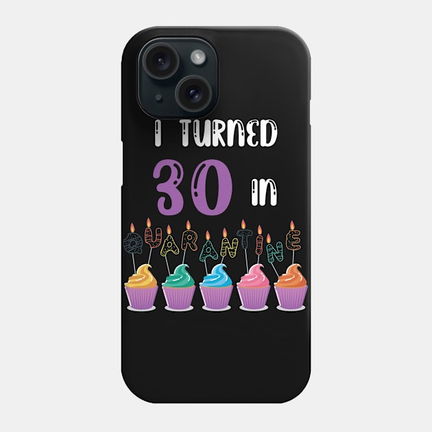 I Turned 30 In Quarantine funny idea birthday t-shirt Phone Case by fatoajmii