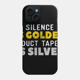 Silence Is Golden Duct Tape Is Silver Phone Case