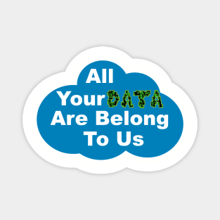All Your Data Are Belong To Us Magnet