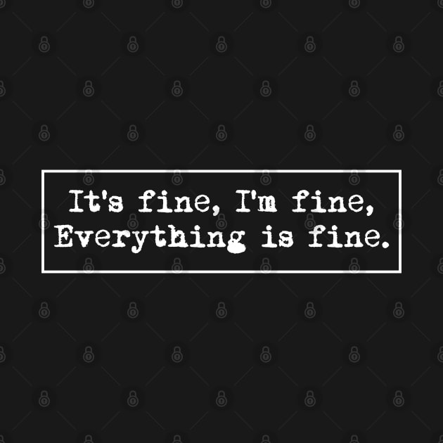 Everything is fine by Boo Face Designs