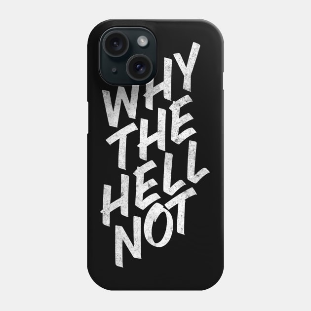 Why The Hell Not Phone Case by Drop23