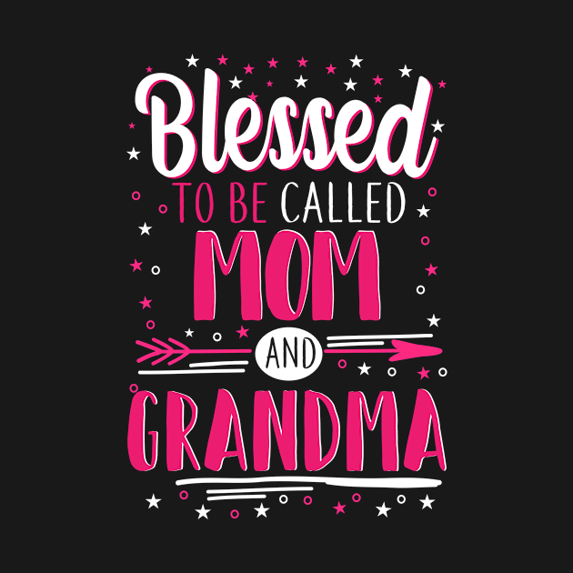 Grandma Gift - Blessed To Be Called Mom And Grandma by BTTEES