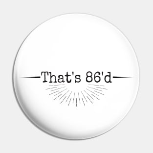 That's 86'd Podcast Black Font Pin