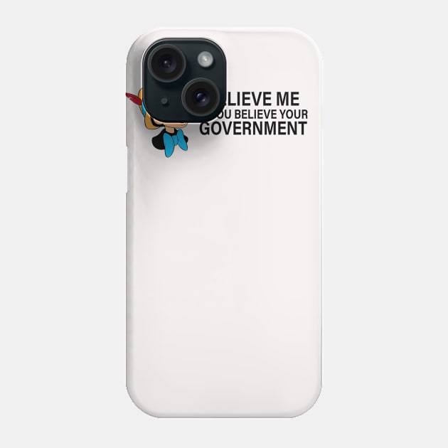 Believe me if you believe your government Phone Case by Nice new designs