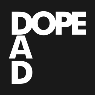 Im a Dope Dad! T-Shirt