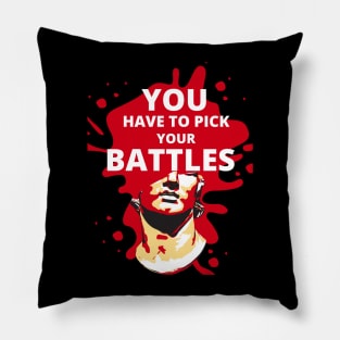 You have to pick your battles Pillow