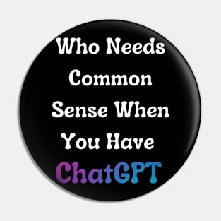 Who Needs Common Sense When You Have ChatGPT. Pin