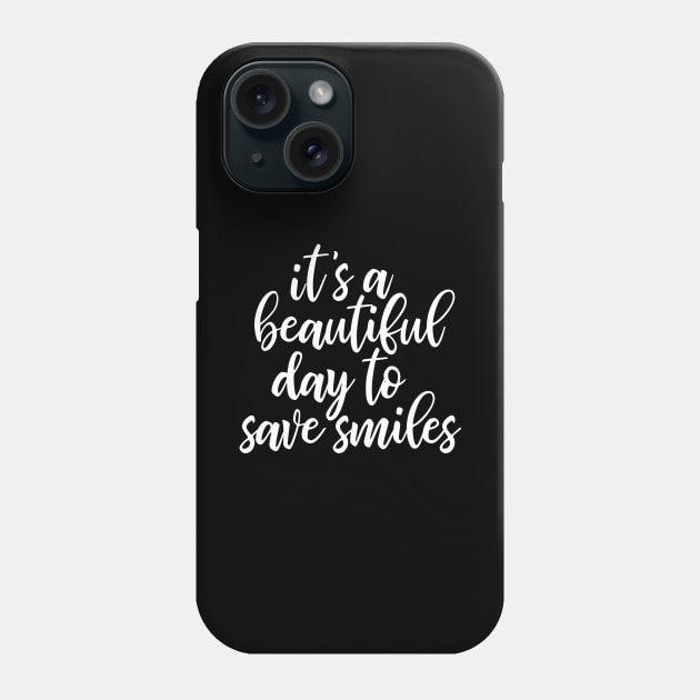 It's A Beautiful Day To Save Smiles Phone Case by kapotka