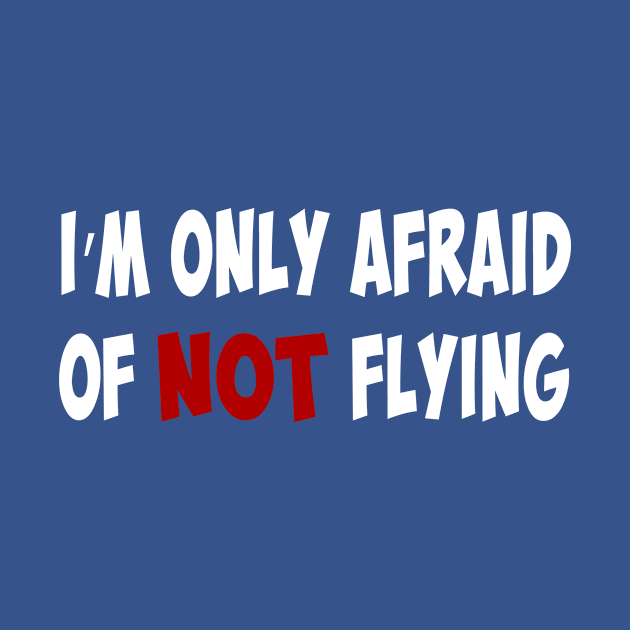 I'm only afraid of NOT flying by ProPlaneSpotter