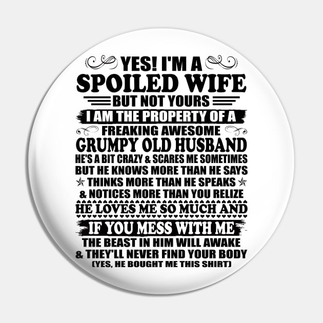 Yes I am a Spoiled Wife But not Yours I'm the Property of a Freaking Awesome Grumpy Old Husband Pin by peskybeater