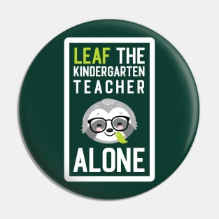 Funny Kindergarten Teacher Pun - Leaf me Alone - Gifts for Kindergarten Teachers Pin