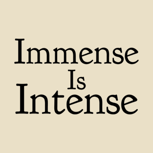 Immense is intense T-Shirt