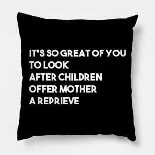 It's So Great Of You To Look After Children Offer Mother A Reprieve Pillow