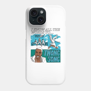 I know all the words to Thong Song Phone Case