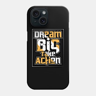 Dream Big Take Action Motivation Phone Case