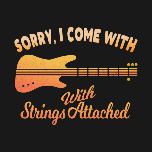 Sorry, I come with Strings Attached T-Shirt