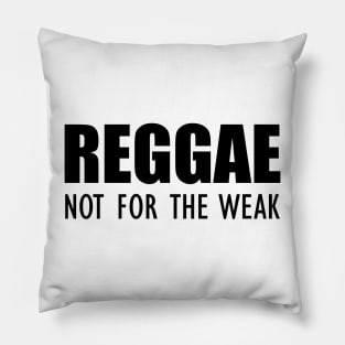 Reggae not for the weak Pillow