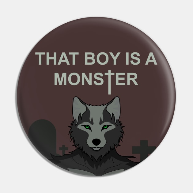 That Boy Is A Monster V1 (No Background) Pin by Ars Brunus