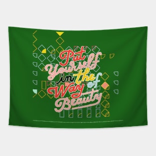 Put yourself the way of Beauty Tapestry