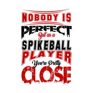 Nobody Is Perfect But As A Spikeball Player Youre Pretty Close Spike Ball Sport Spruch T-Shirt