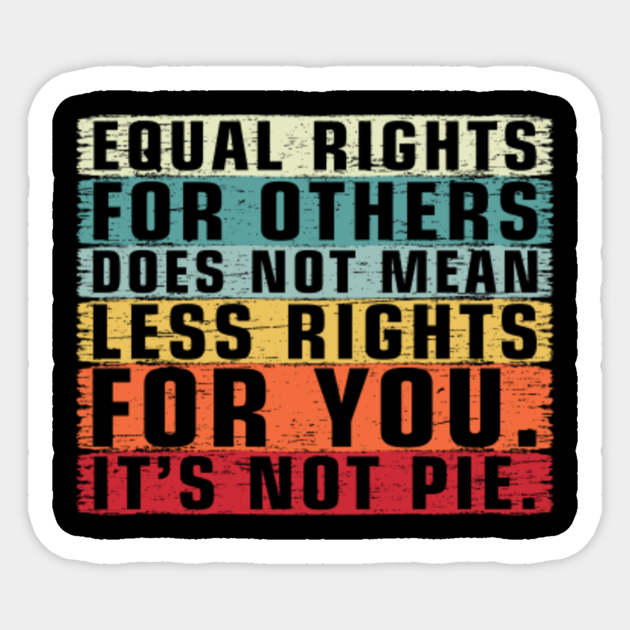 Vintage Equality - Equal Rights For Others It's Not Pie - Equal Rights - Sticker