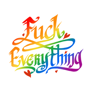 F**k Everything T-Shirt